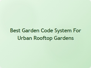 Best Garden Code System for Urban Rooftop Gardens