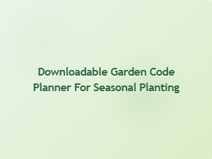 Downloadable Garden Code Planner for Seasonal Planting