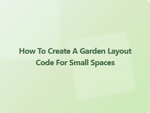 How to Create a Garden Layout Code for Small Spaces