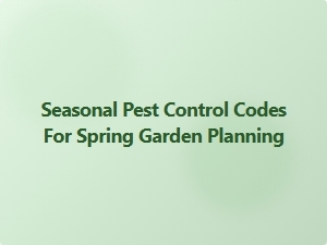 Seasonal Pest Control Codes for Spring Garden Planning