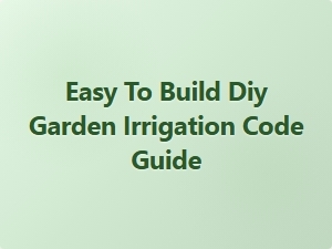 Easy to Build Diy Garden Irrigation Code Guide